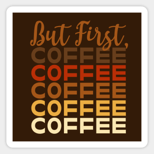 But First, Coffee Coffee Coffee Coffee Coffee Magnet